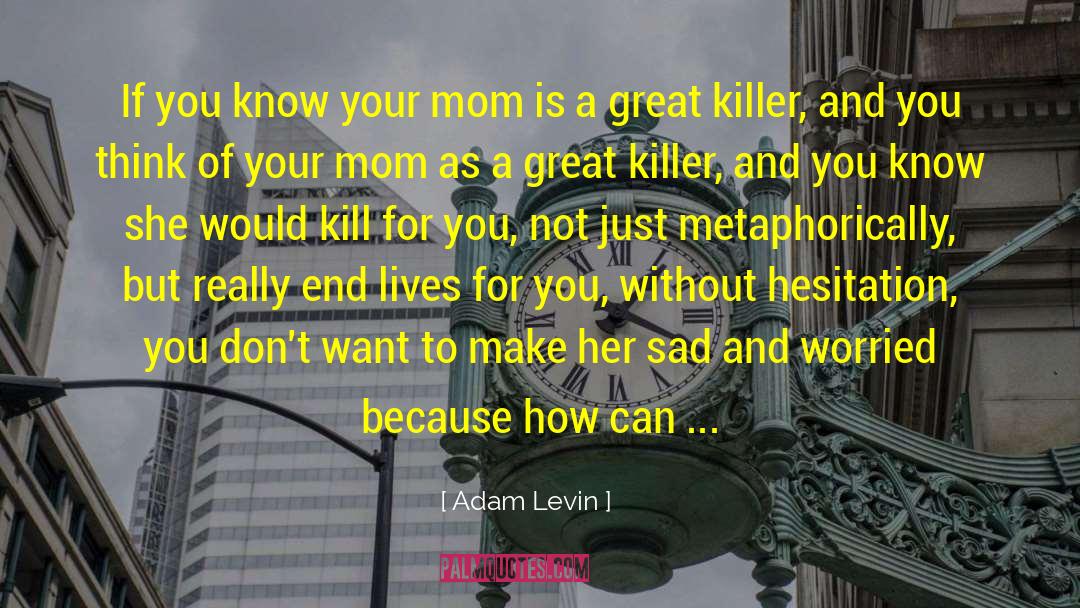 I Ll Kill You quotes by Adam Levin