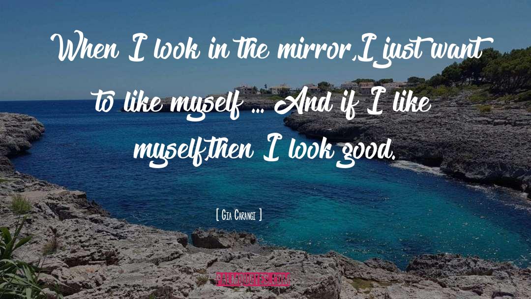 I Look Good quotes by Gia Carangi