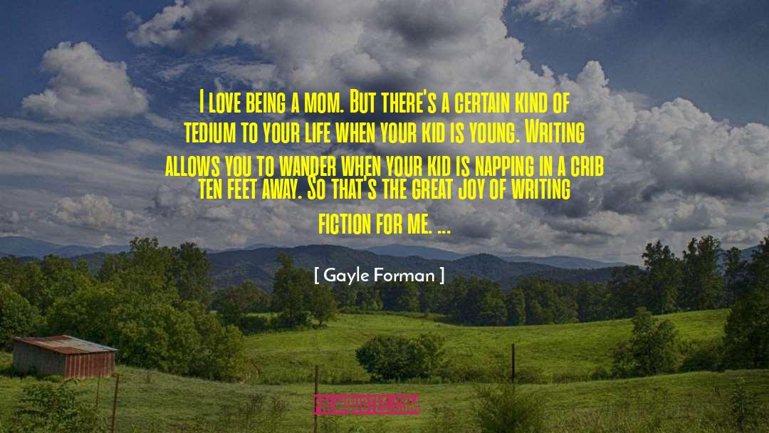 I Love Being A Mom quotes by Gayle Forman