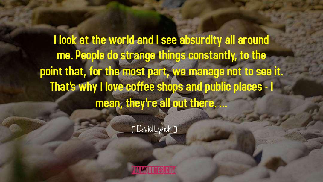 I Love Coffee quotes by David Lynch