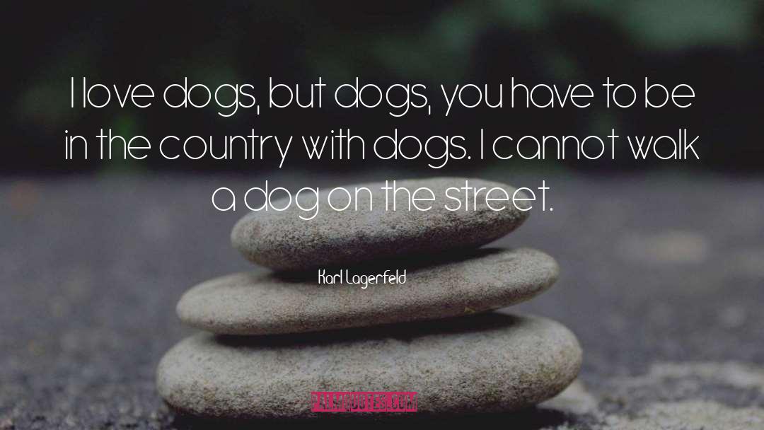 I Love Dogs quotes by Karl Lagerfeld
