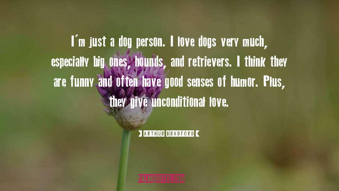 I Love Dogs quotes by Arthur Bradford