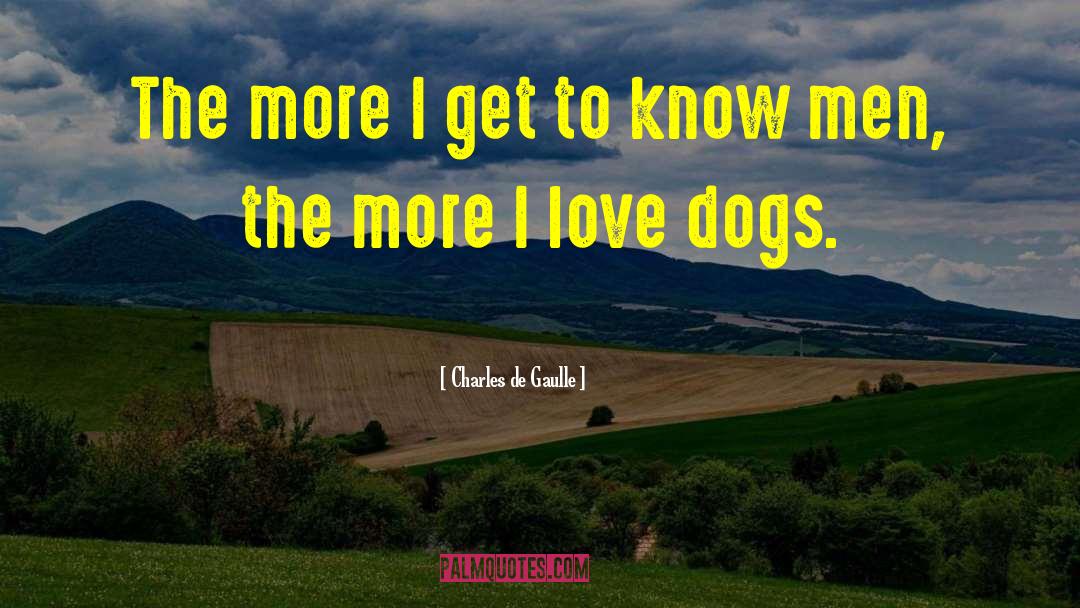 I Love Dogs quotes by Charles De Gaulle