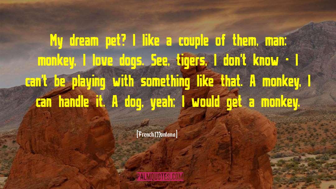 I Love Dogs quotes by French Montana