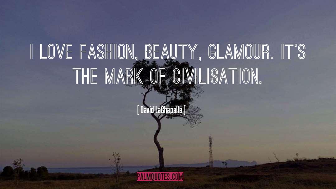 I Love Fashion quotes by David LaChapelle