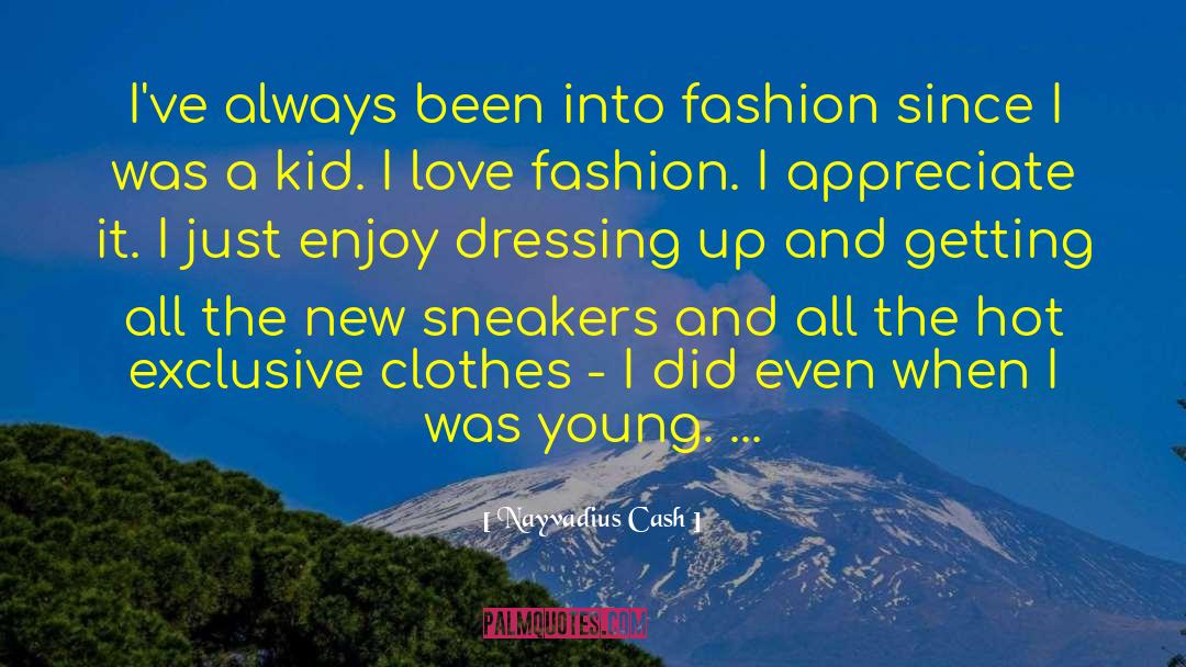 I Love Fashion quotes by Nayvadius Cash