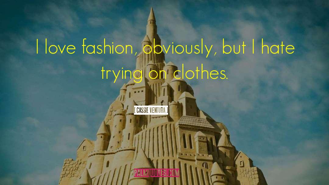 I Love Fashion quotes by Cassie Ventura