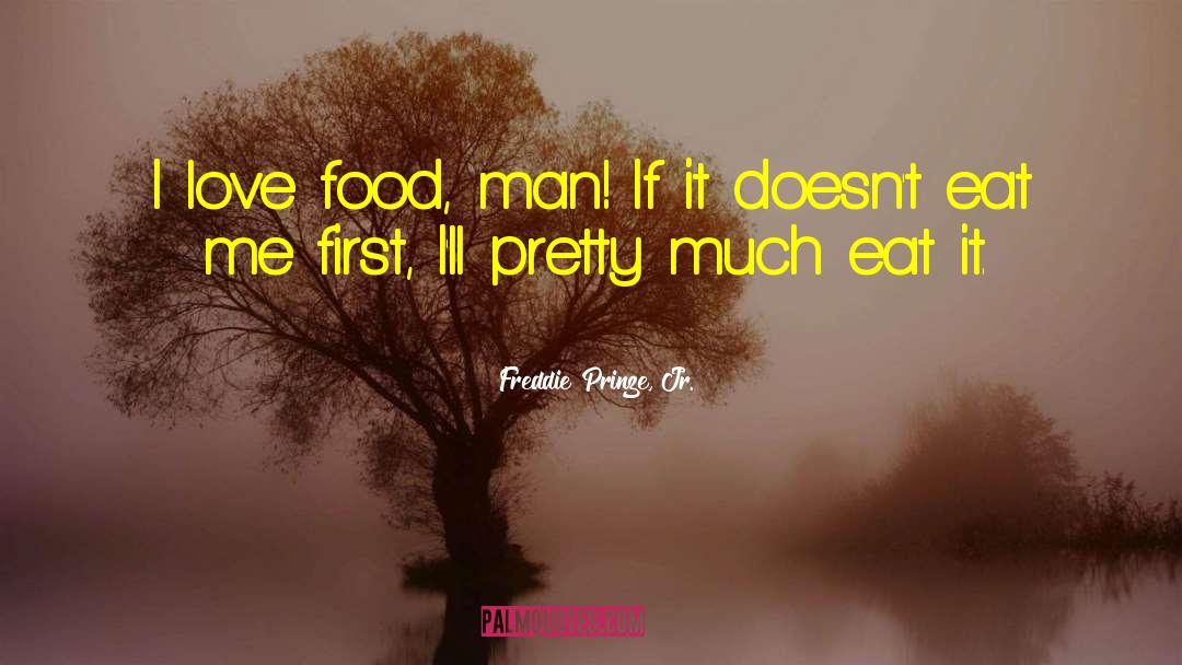 I Love Food quotes by Freddie Prinze, Jr.