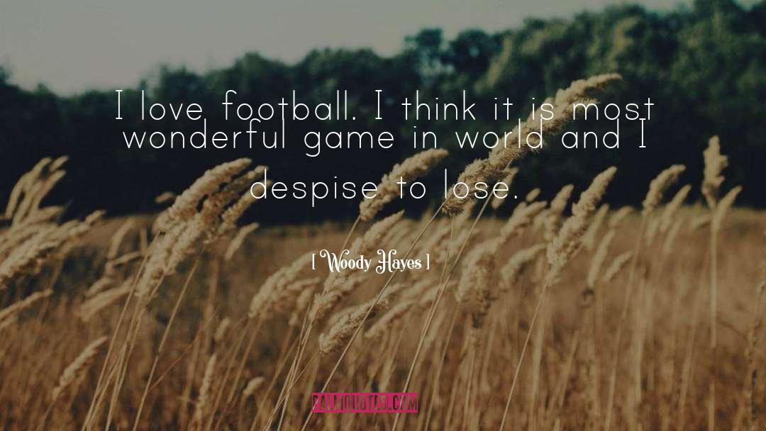 I Love Football quotes by Woody Hayes