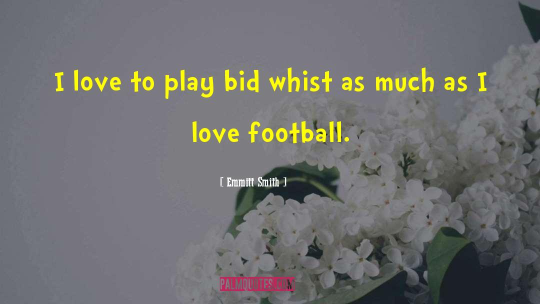 I Love Football quotes by Emmitt Smith