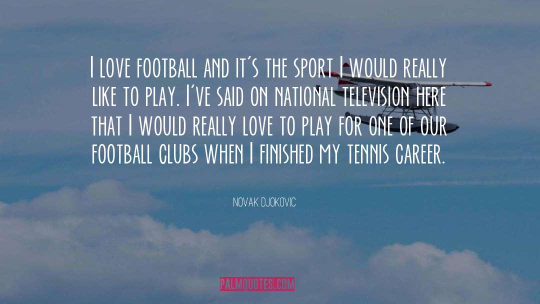 I Love Football quotes by Novak Djokovic
