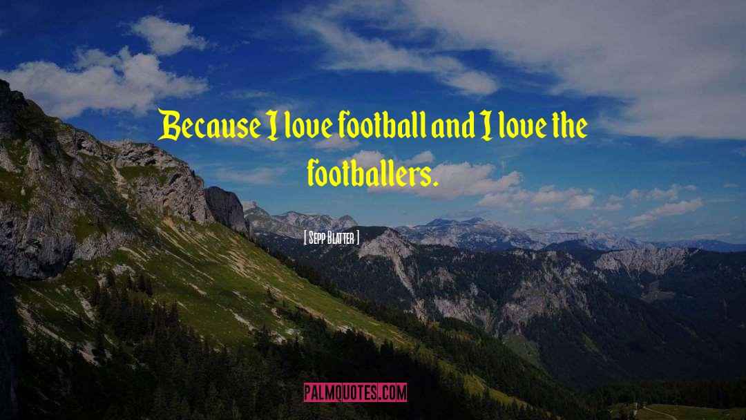 I Love Football quotes by Sepp Blatter