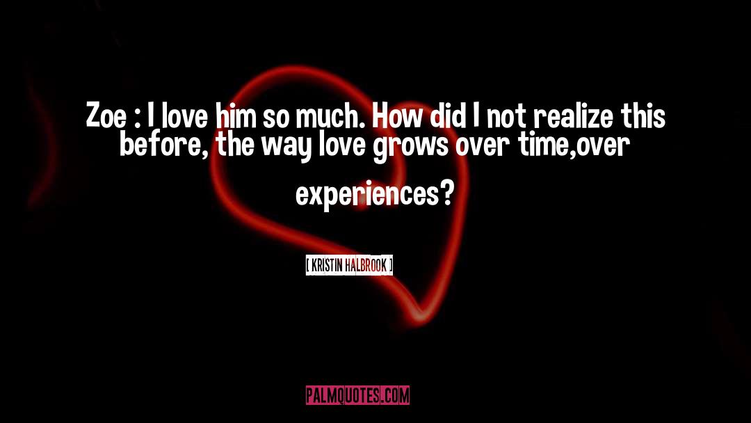 I Love Him quotes by Kristin Halbrook