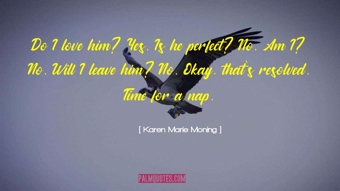 I Love Him quotes by Karen Marie Moning