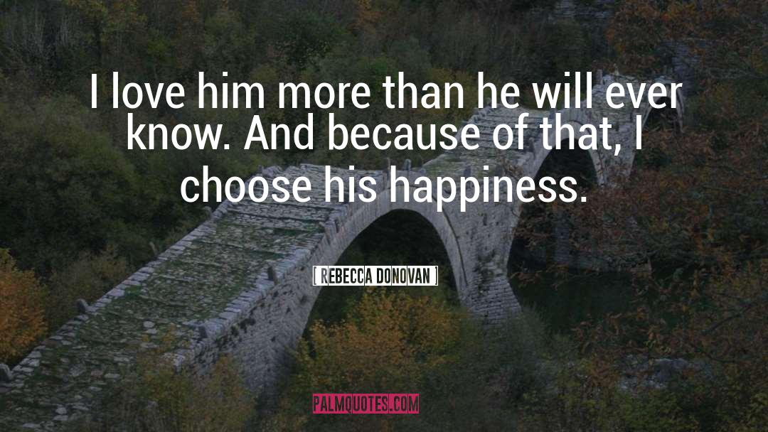 I Love Him quotes by Rebecca Donovan