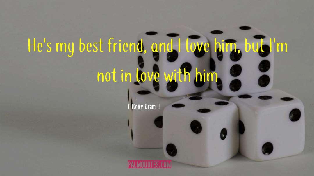 I Love Him quotes by Kelly Oram