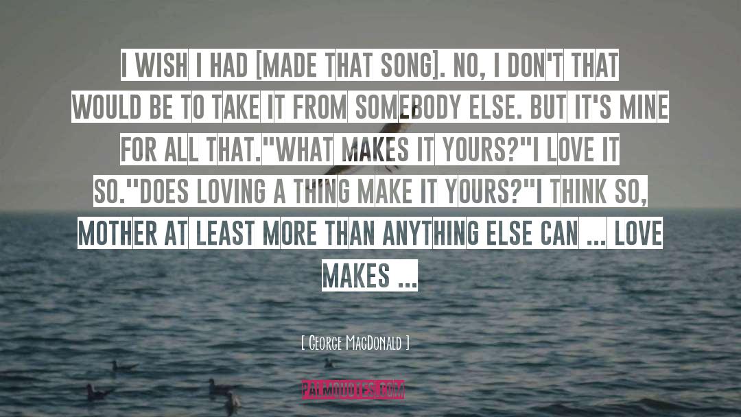 I Love It quotes by George MacDonald