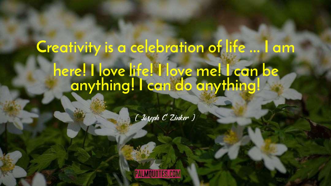 I Love Life quotes by Joseph C Zinker