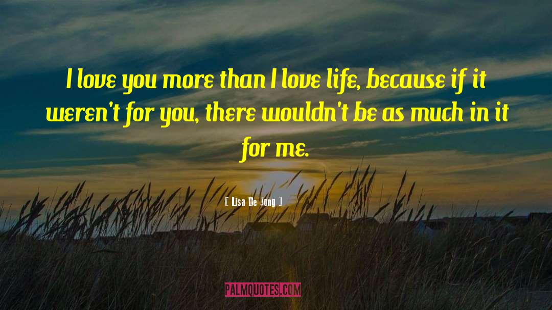 I Love Life quotes by Lisa De Jong