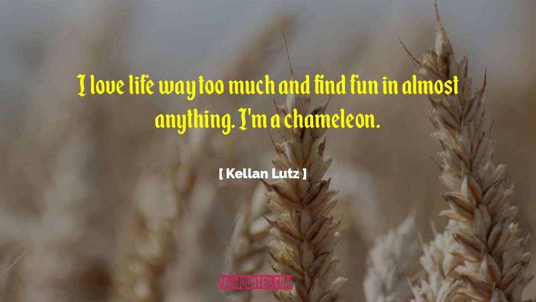 I Love Life quotes by Kellan Lutz