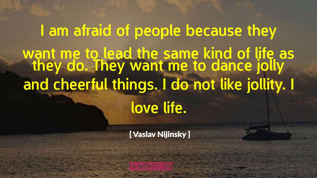 I Love Life quotes by Vaslav Nijinsky