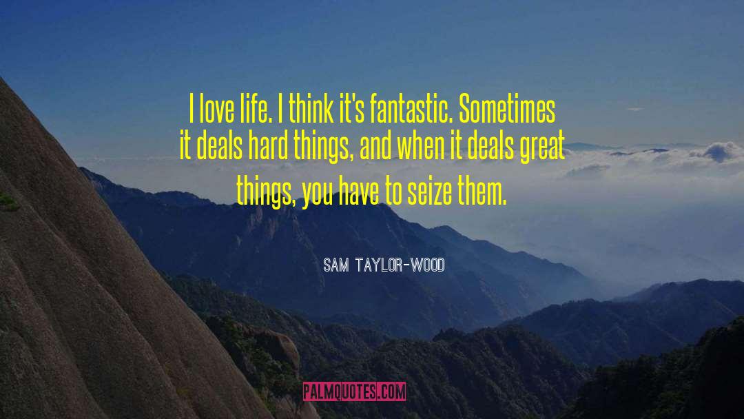 I Love Life quotes by Sam Taylor-Wood