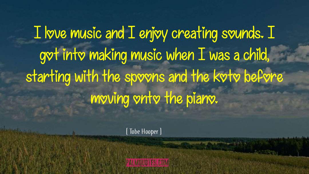 I Love Music quotes by Tobe Hooper