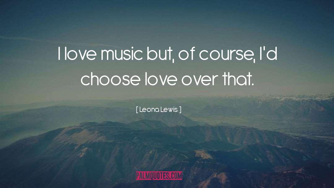 I Love Music quotes by Leona Lewis