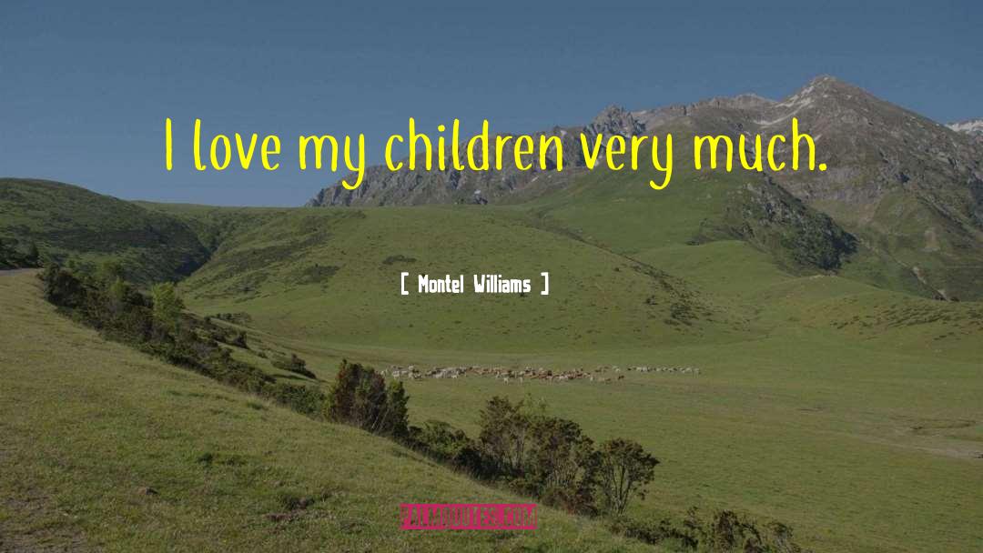 I Love My Children quotes by Montel Williams