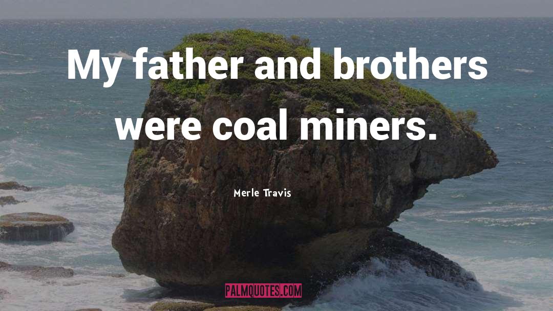 I Love My Coal Miner quotes by Merle Travis
