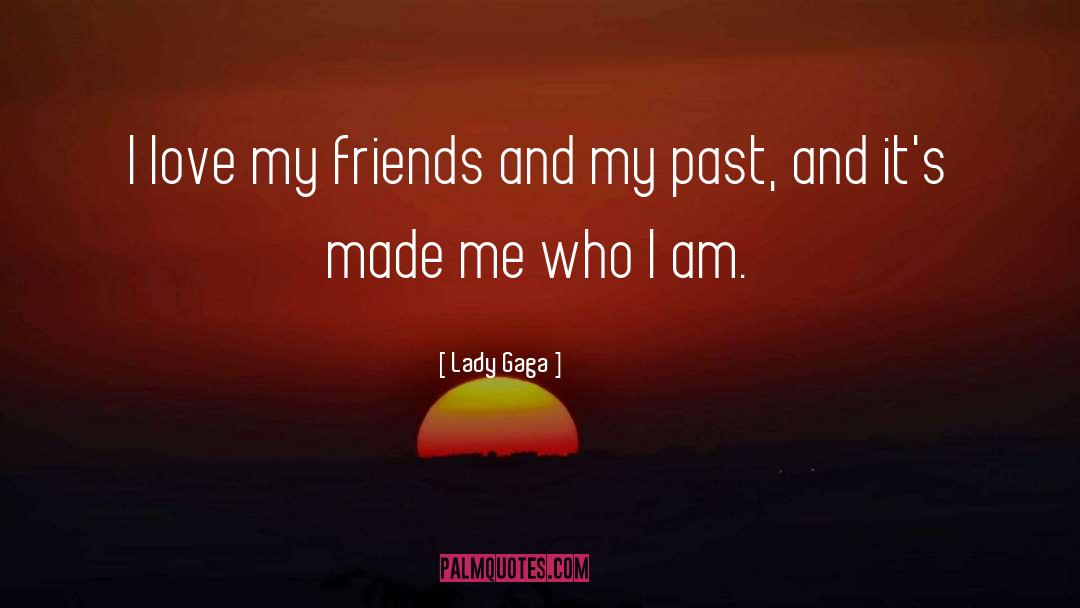 I Love My Friends quotes by Lady Gaga