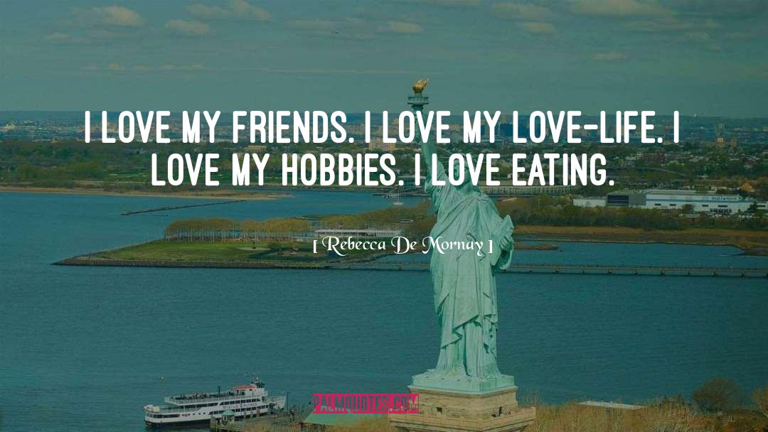 I Love My Friends quotes by Rebecca De Mornay