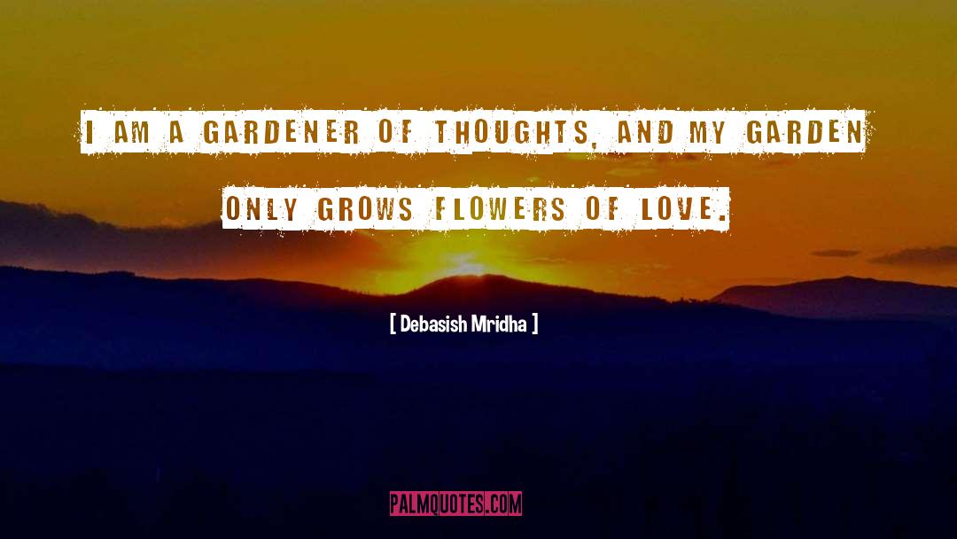 I Love My Garden quotes by Debasish Mridha