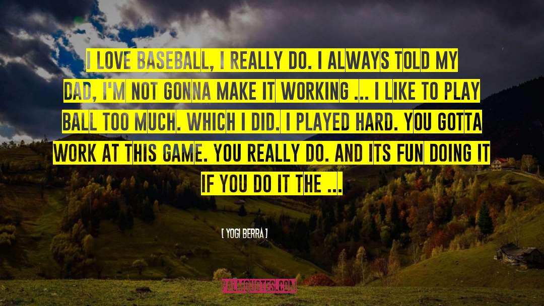 I Love My Hard Working Man quotes by Yogi Berra