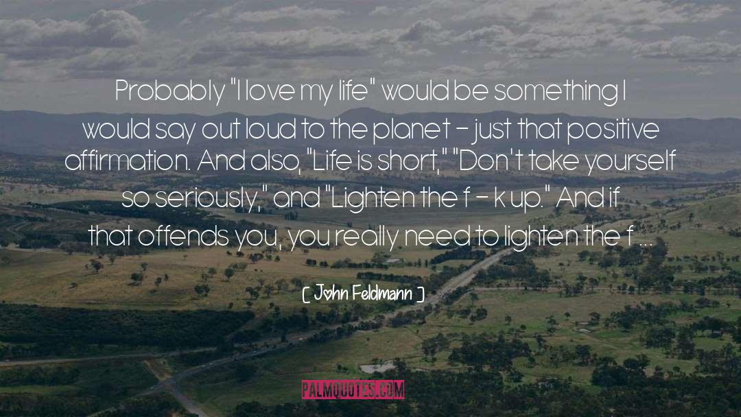 I Love My Life quotes by John Feldmann