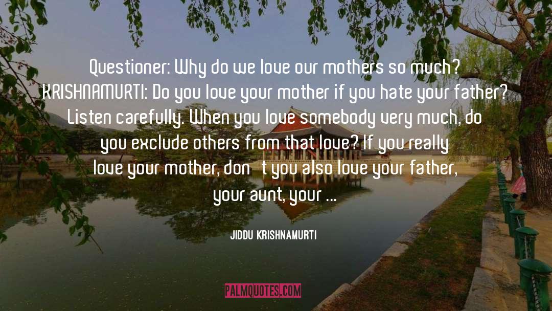 I Love My Mother quotes by Jiddu Krishnamurti