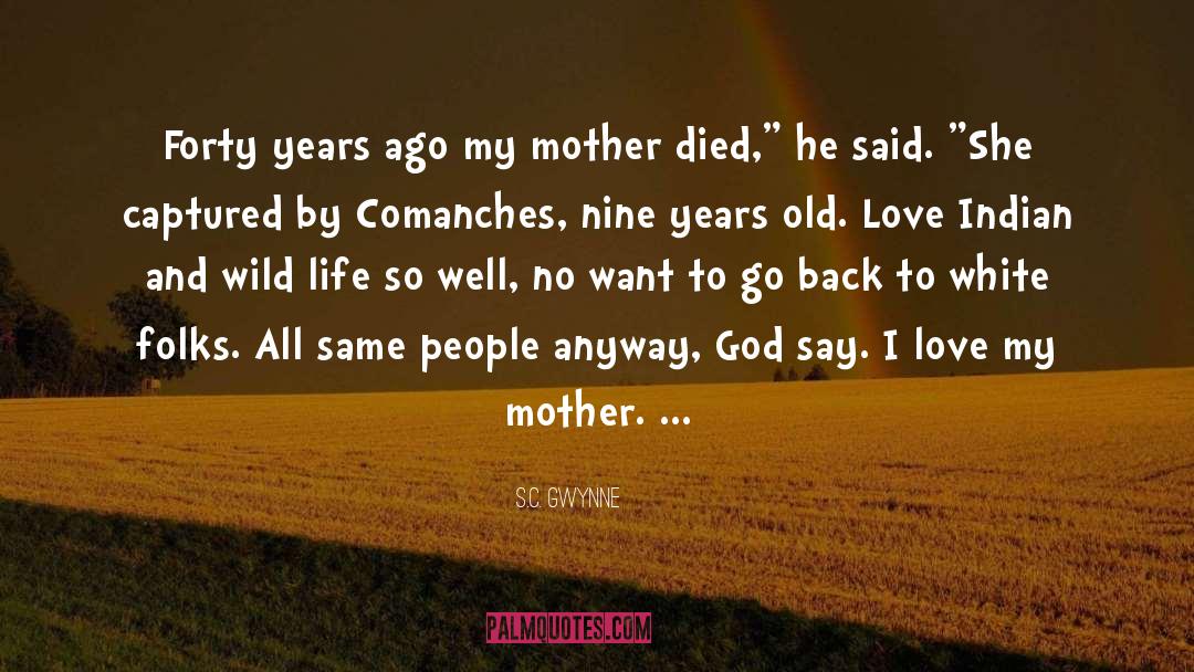 I Love My Mother quotes by S.C. Gwynne