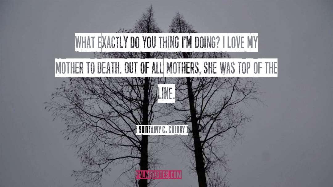 I Love My Mother quotes by Brittainy C. Cherry