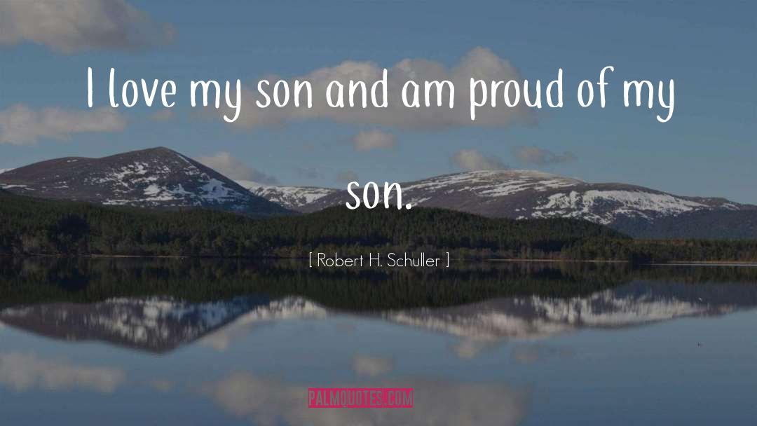 I Love My Son quotes by Robert H. Schuller