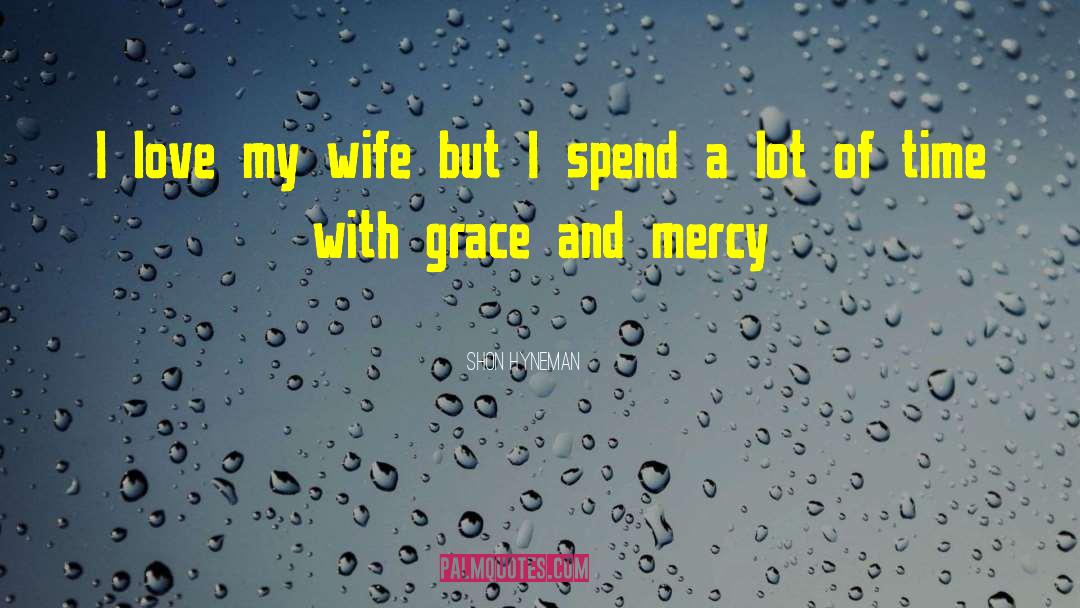 I Love My Wife quotes by Shon Hyneman