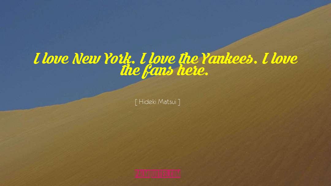 I Love New York quotes by Hideki Matsui