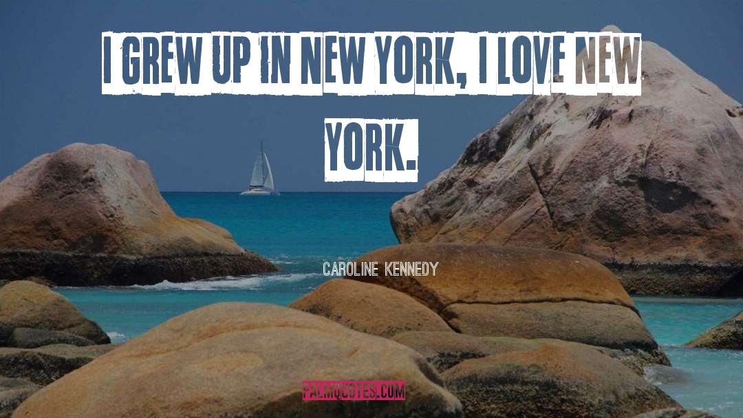 I Love New York quotes by Caroline Kennedy