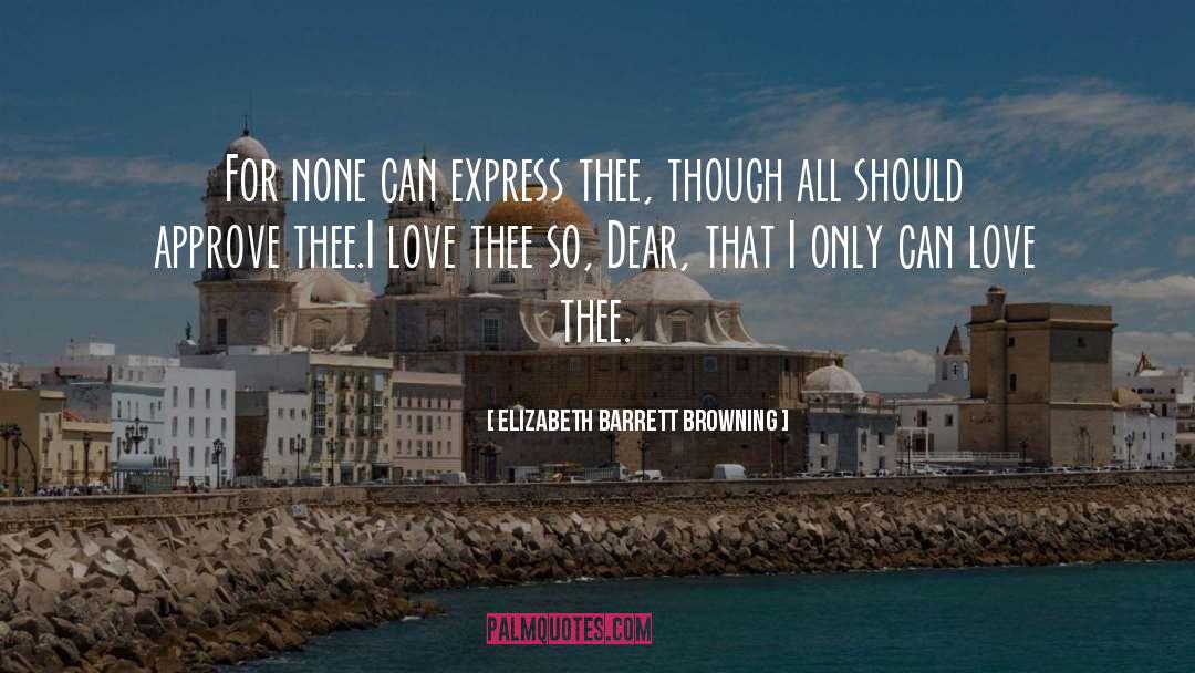 I Love Only Her quotes by Elizabeth Barrett Browning