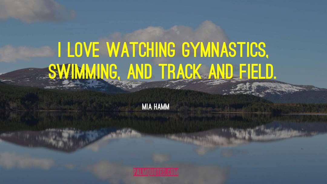 I Love Swimming quotes by Mia Hamm