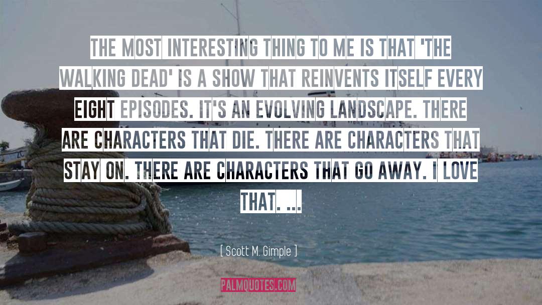 I Love That quotes by Scott M. Gimple