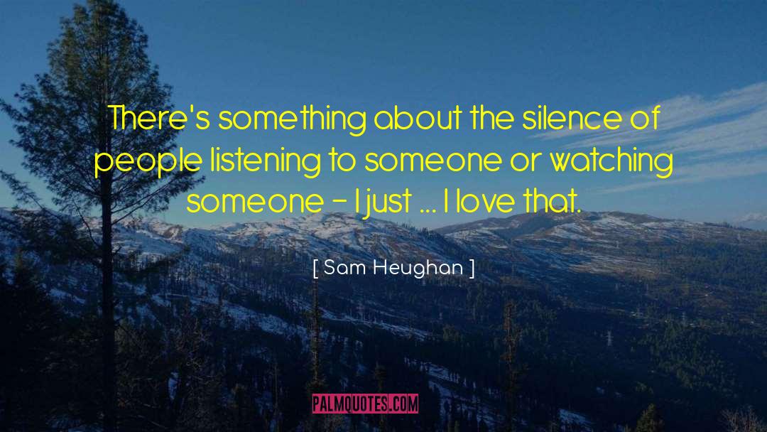 I Love That quotes by Sam Heughan