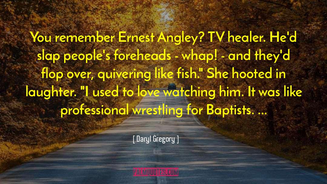 I Love Wrestling Entertainment quotes by Daryl Gregory