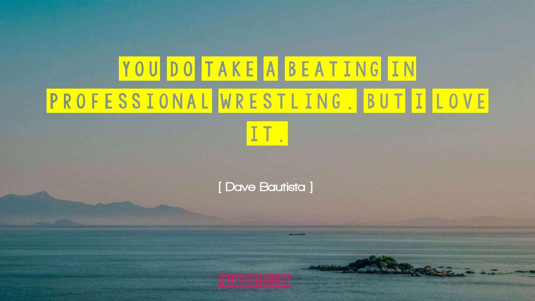 I Love Wrestling Entertainment quotes by Dave Bautista