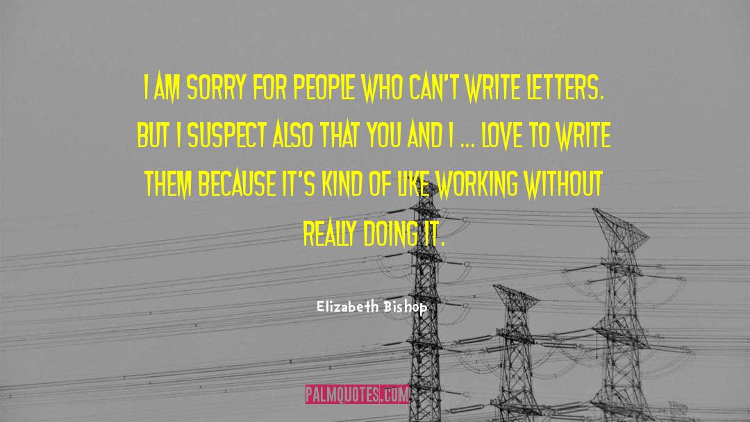 I Love You And I Am Sorry quotes by Elizabeth Bishop