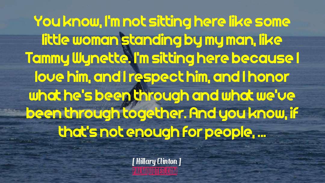 I Love You And Respect You quotes by Hillary Clinton
